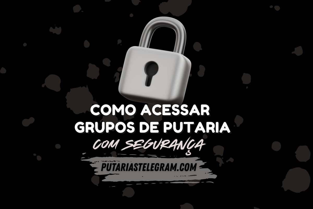 Como Acessar Grupos de Putaria no Telegram com Segurança em 2025 🔞 | Grupos Atualizados, Packs Vazados e Novinhas +18