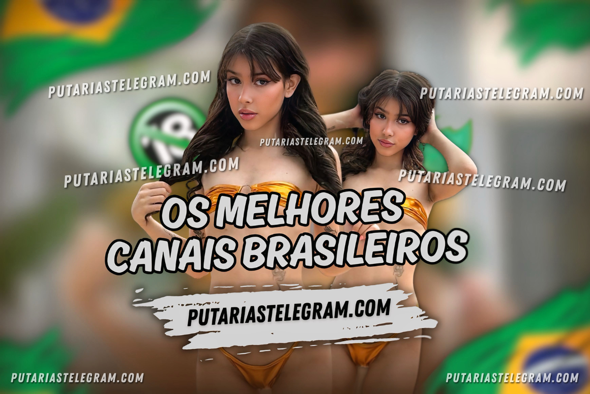 Melhores Canais Brasileiros de Putaria no Telegram: Packs, Vídeos e Links Ativos